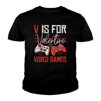 V Is For Valentines Video Games Valentine's Day Gamer Funny Youth T-shirt | Mazezy