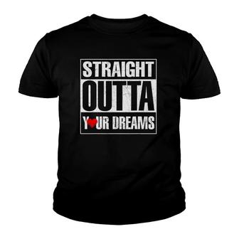 Valentine's Day Straight Outta Your Dreams Gift Idea Youth T-shirt | Mazezy