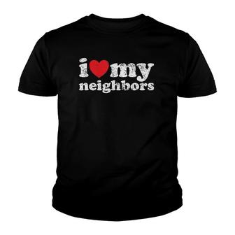 Vintage Distressed I Love My Neighbors Youth T-shirt | Mazezy