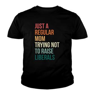 Vintage Just A Regular Mom Trying Not To Raise Liberals Youth T-shirt | Mazezy