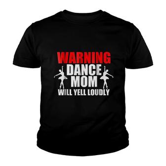 Warning Dance Mom Will Yell Loudly Youth T-shirt | Mazezy