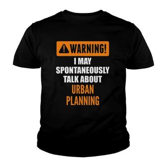 Warning I May Spontaneously Talk About Urban Planning Youth T-shirt | Mazezy