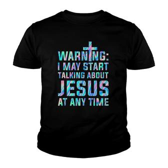Warning I May Start Talking About Jesus At Any Time Youth T-shirt | Mazezy