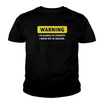Warning I'm Allergic To Stupidity I Break Out In Sarcasm Youth T-shirt | Mazezy