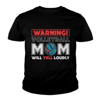 Warning Volleyball Mom Will Yell Loudly Volleyball Fan Youth T-shirt | Mazezy
