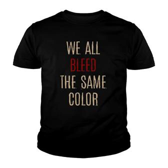 We All Bleed Same Color Black Pride Ethnicity African Gift Youth T-shirt | Mazezy