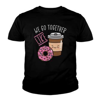 We Go Together Like Coffee Caffeine Dough Desserts Doughnuts Youth T-shirt | Mazezy