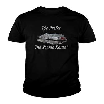 We Prefer The Scenic Route Riverboat Cruise Youth T-shirt | Mazezy