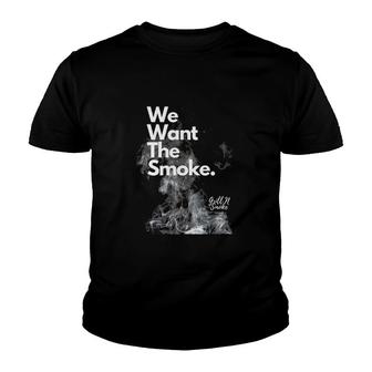 We Want The Smoke-Bbq Novelty Youth T-shirt | Mazezy