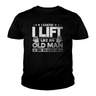 Weight Lifting I Know I Lift Like An Old Man Weightlifters Youth T-shirt | Mazezy
