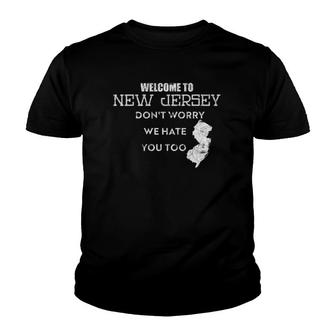 Welcome To New Jersey Don't Worry We Hate You Too Youth T-shirt | Mazezy