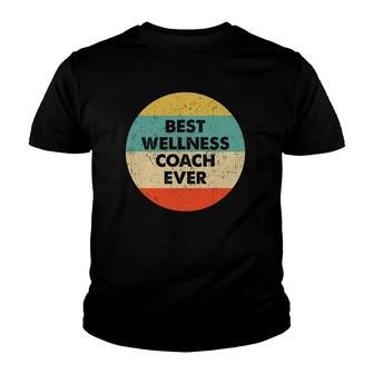 Wellness Coach Best Wellness Coach Ever Youth T-shirt | Mazezy