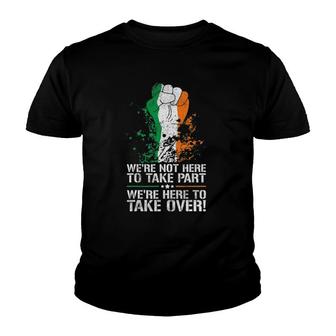 We're Here To Take Over - Irish Pride Saint Patrick's Day Youth T-shirt | Mazezy