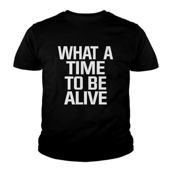 What A Time To Be Alive Youth T-shirt | Mazezy