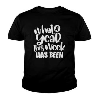 What A Year This Week Has Been Funny Quote Premium Youth T-shirt | Mazezy