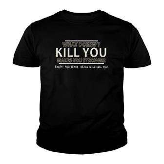 What Doesn't Kill You Makes You Stronger Except For Bears Youth T-shirt | Mazezy