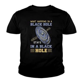 What Happens In A Black Hole Stays In A Black Hole Gifts Youth T-shirt | Mazezy
