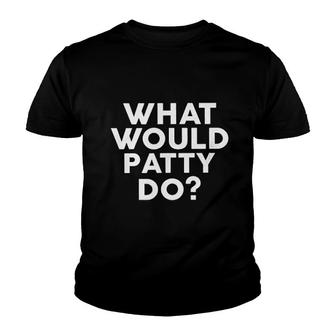 What Would Patty Do Youth T-shirt | Mazezy