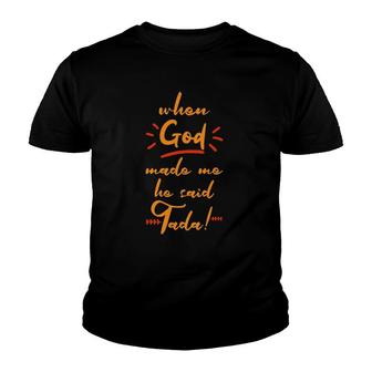 When God Made Me He Said Tada Youth T-shirt | Mazezy