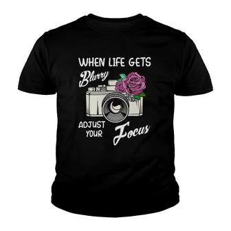 When Life Gets Blurry Adjust Your Focus Funny Camera Quotes Youth T-shirt | Mazezy