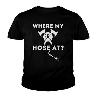 Where My Hose At - Funny Firefighter & Fireman Youth T-shirt | Mazezy
