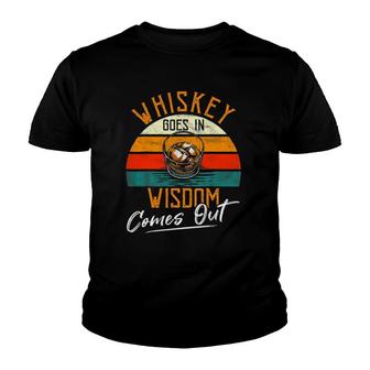Whiskey Goes In Wisdom Comes Out Funny Scotch Whiskey Wine Youth T-shirt | Mazezy