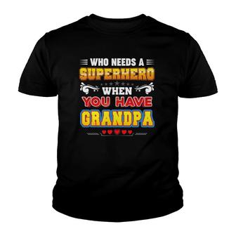 Who Needs A Superhero When You Have Grandpa Father Day Dad Youth T-shirt | Mazezy
