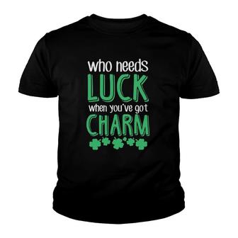 Who Needs Luck When You Have Charm St Patrick's Day Party Youth T-shirt | Mazezy