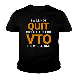 Will Not Quit But I'll Ask For Vto The Whole Time Youth T-shirt | Mazezy