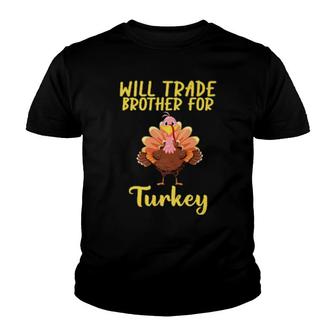 Will Trade Brother For Turkey Matching Thanksgiving Youth T-shirt | Mazezy