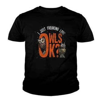 Wise Bird Lover Gift Idea I Just Freaking Love Owls Ok Owl Youth T-shirt | Mazezy