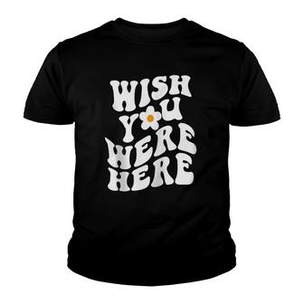 Wish You Were Here Daisy Words On Back Trendy Clothing Zip Youth T-shirt | Mazezy