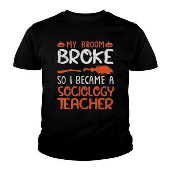 Witch My Broom Broke I Became A Sociology Teacher Halloween Tee Youth T-shirt | Mazezy