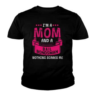 Womens A Mom And Bail Bondsman Nothing Scares Me Gift Bond Funny Youth T-shirt | Mazezy