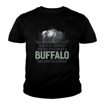 Womens Always Be Yourself Unless You Can Be A Buffalo V-Neck Youth T-shirt | Mazezy