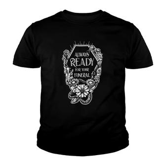Womens Always Ready For Your Funeral Funny Youth T-shirt | Mazezy