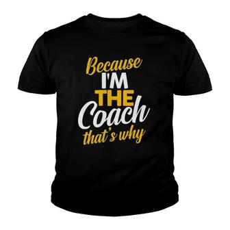 Womens Because I'm The Coach That's Why Sports Coaches Youth T-shirt | Mazezy