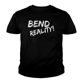 Womens Bend Reality Conscious Creation Law Of Attraction Gift Youth T-shirt | Mazezy