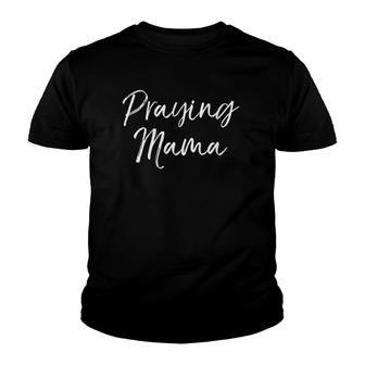 Womens Christian Pray Mother's Day Gift Prayer Warrior Praying Mama Youth T-shirt | Mazezy
