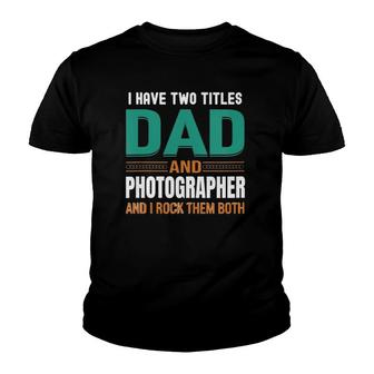 Womens Cute Father's Gifts I Have Two Titles Dad And Photographer V Neck Youth T-shirt | Mazezy DE