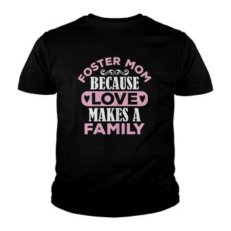Womens Foster Mom Because Love Makes A Family Mothers Day Adoption Youth T-shirt | Mazezy