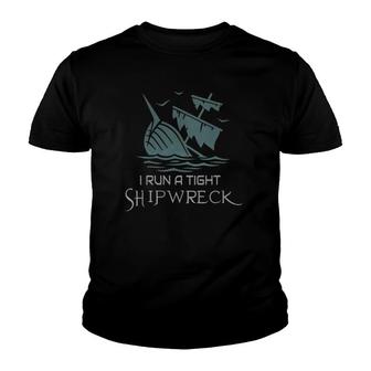 Womens Funny Mom Dad Quote I Run A Tight Shipwreck Mother's Day Youth T-shirt | Mazezy