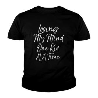 Womens Funny Mother's Day Gift Losing My Mind One Kid At A Time Youth T-shirt | Mazezy