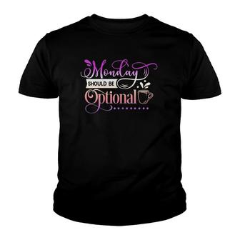 Womens Funny Quote Sassy Monday Should Be Optional Youth T-shirt | Mazezy