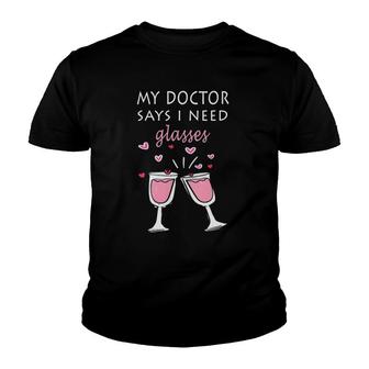 Womens Funny Wine Lover Tee My Doctor Says I Need Glasses Youth T-shirt | Mazezy