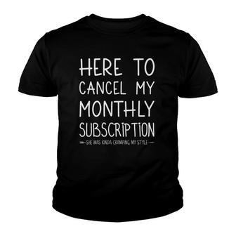 Womens Here To Cancel My Monthly Subscription Uterus Hysterectomy V-Neck Youth T-shirt | Mazezy