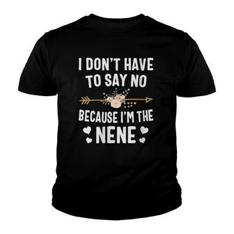 Womens I Don't Have To Say No Because I'm The Nene Mother's Day V-Neck Youth T-shirt | Mazezy