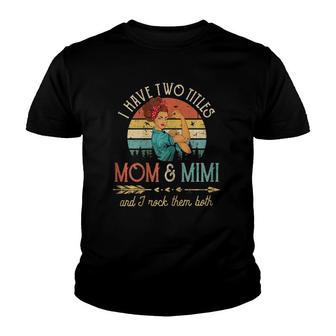 Womens I Have Two Titles Mom And Mimi Mother's Day Youth T-shirt | Mazezy