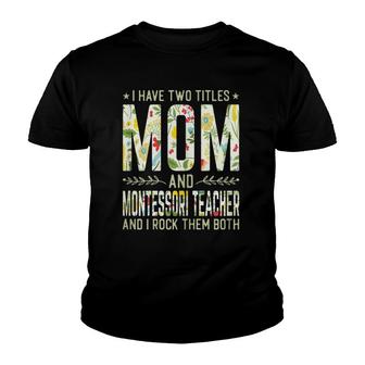 Womens I Have Two Titles Mom & Montessori Teacher - Mother's Day Youth T-shirt | Mazezy