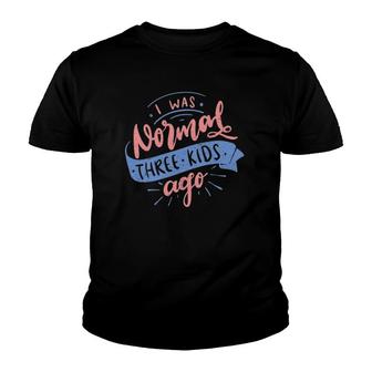 Womens I Was Normal Three Kids Ago Happy Mother's Day Youth T-shirt | Mazezy